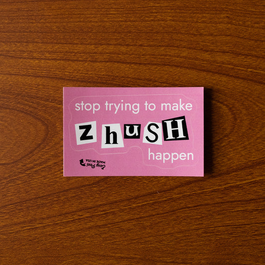 'Stop Trying to Make Zhush Happen' Vinyl Sticker